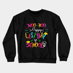 Woo Hoo Happy Last Day of School Crewneck Sweatshirt